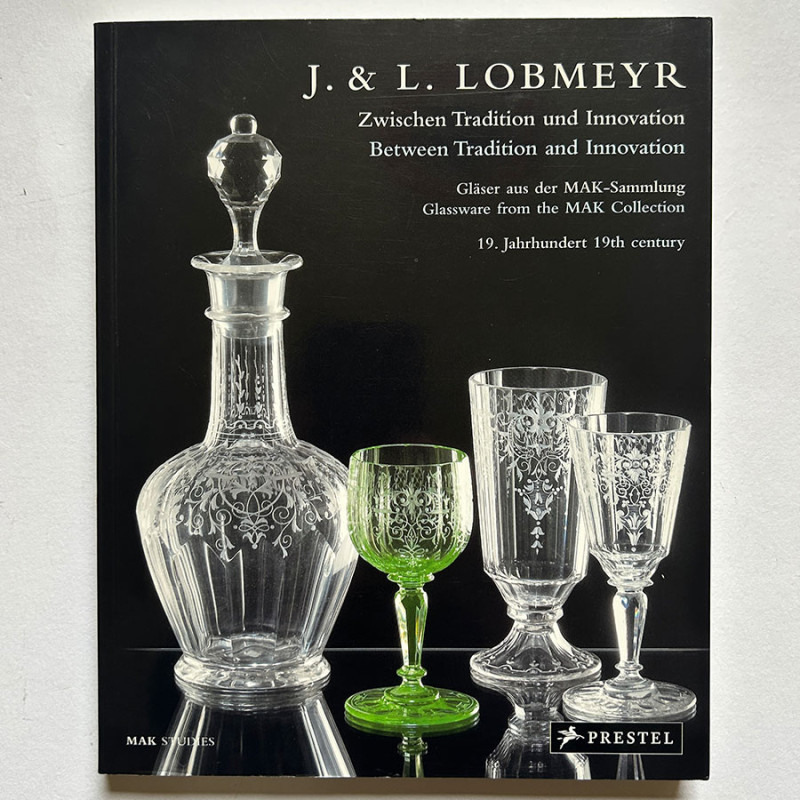 J. & L. LOBMEYR, Between Traditional and Innovation, Glassware from the MAK Collection, Prestel.